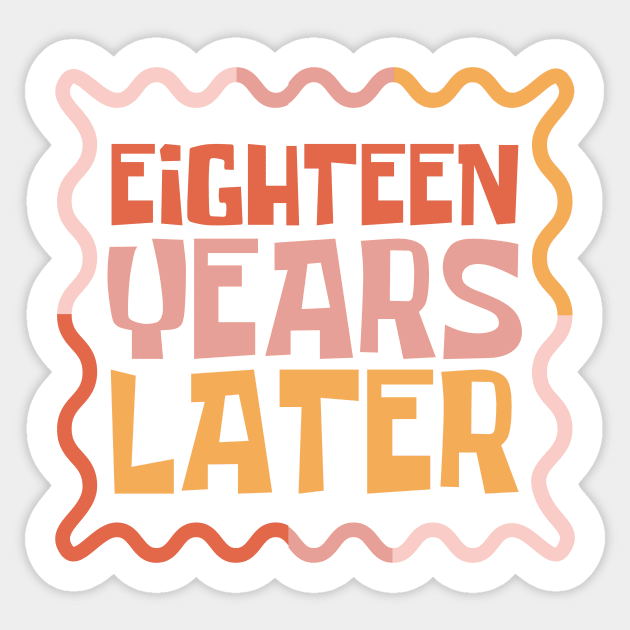 Eighteen Years Later Sticker by The WYLD Tribe
